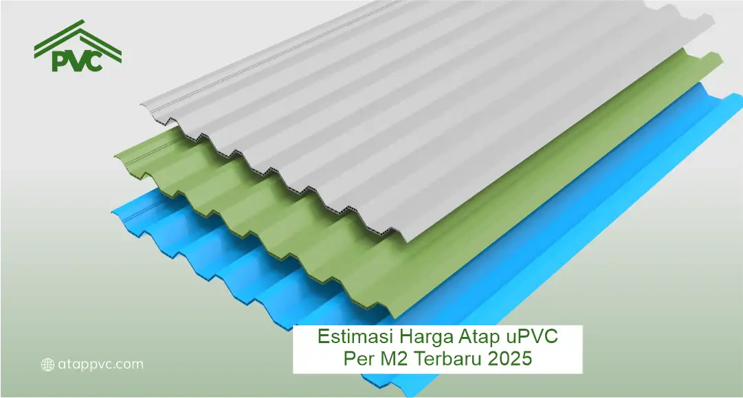 Estimasi Harga Atap uPVC per m2 Terbaru 2025