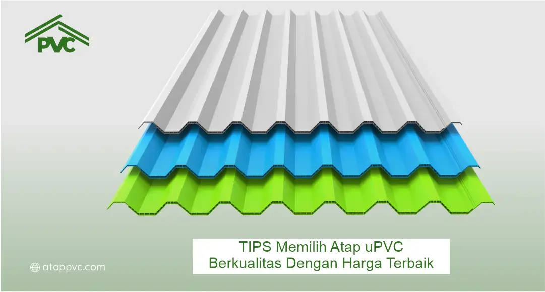 Tips Memilih Atap UPVC Berkualitas dengan Harga Terbaik