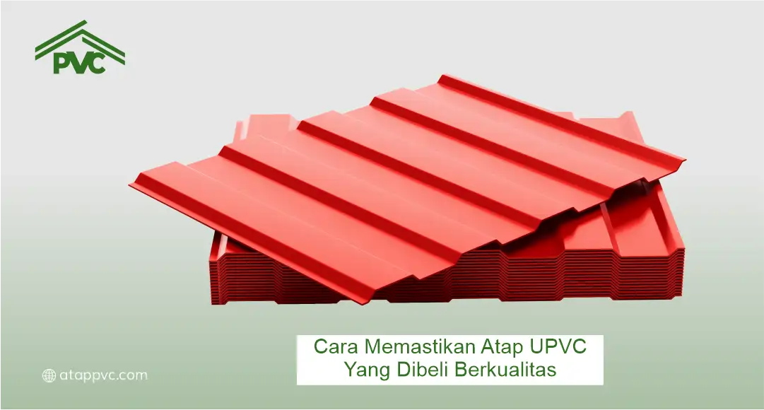 Cara Memastikan Atap UPVC yang Dibeli Berkualitas