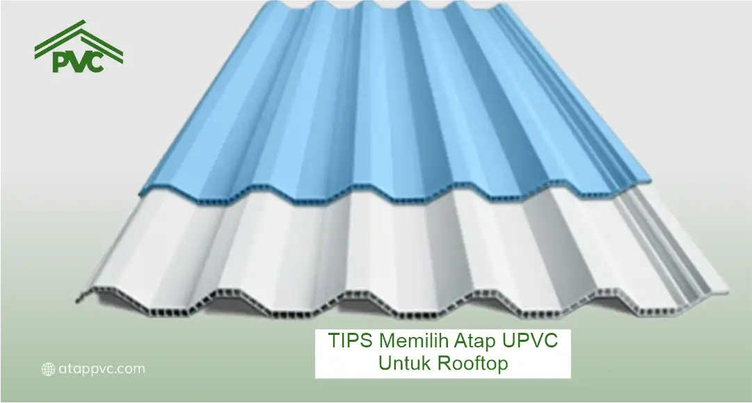 Tips Memilih Atap UPVC untuk Rooftop