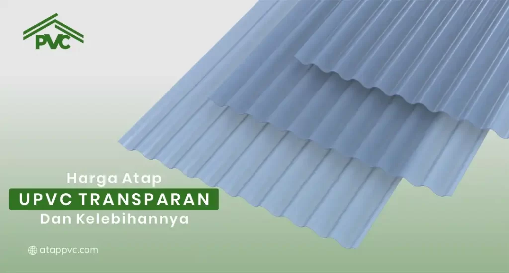 Harga Atap UPVC Transparan dan Kelebihannya