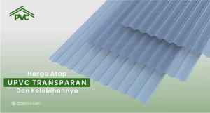 Read more about the article Harga Atap UPVC Transparan dan Kelebihannya