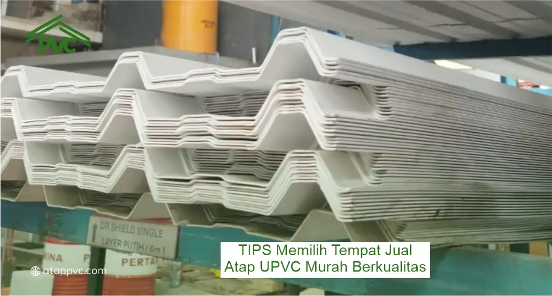 Tips Memilih Tempat Jual Atap UPVC Murah Berkualitas
