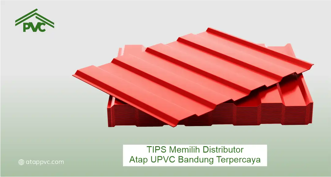 Tips Memilih Distributor Atap UPVC Bandung Terpercaya