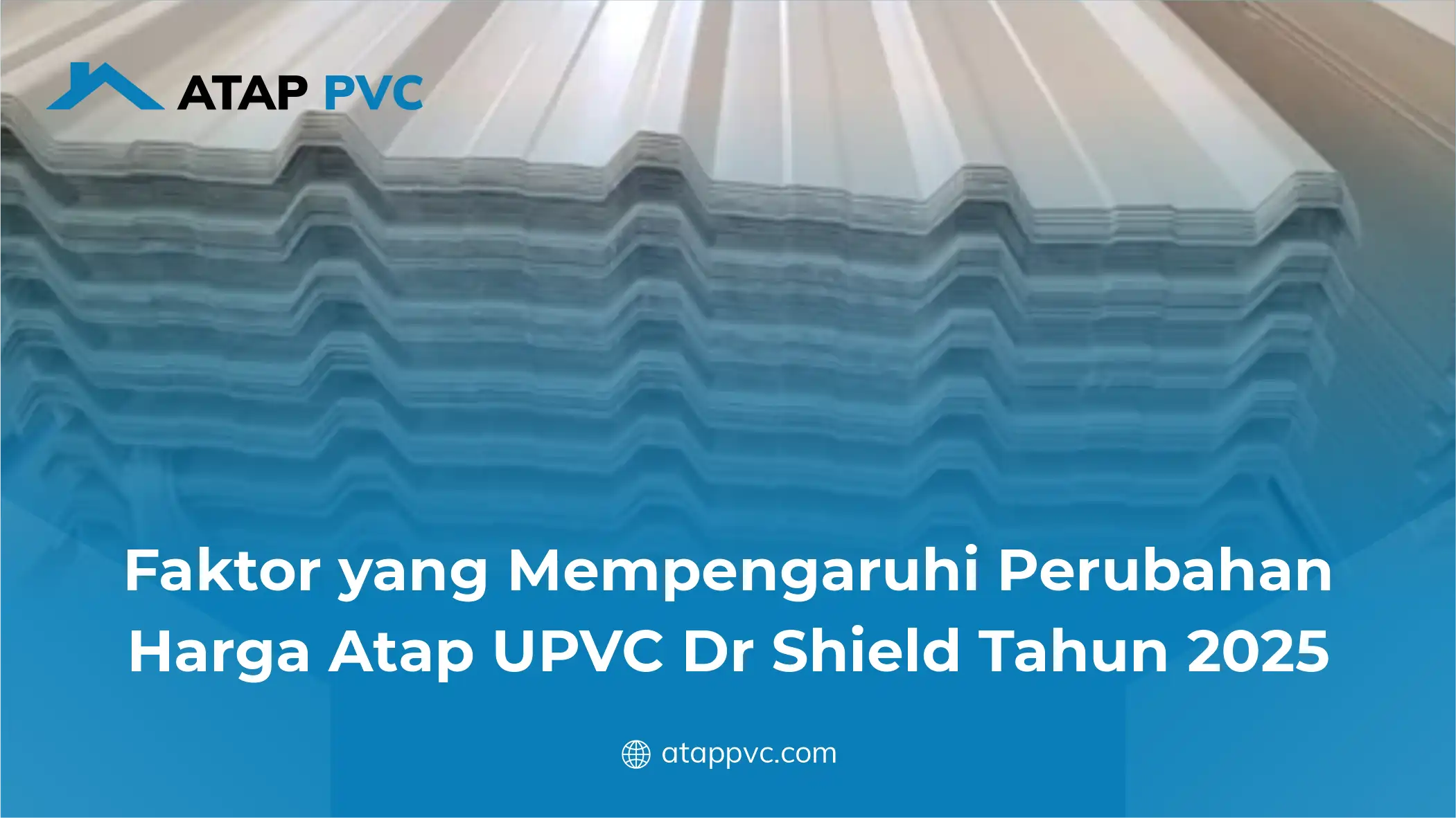 Faktor yang Mempengaruhi Perubahan Harga Atap UPVC Dr Shield Tahun 2025