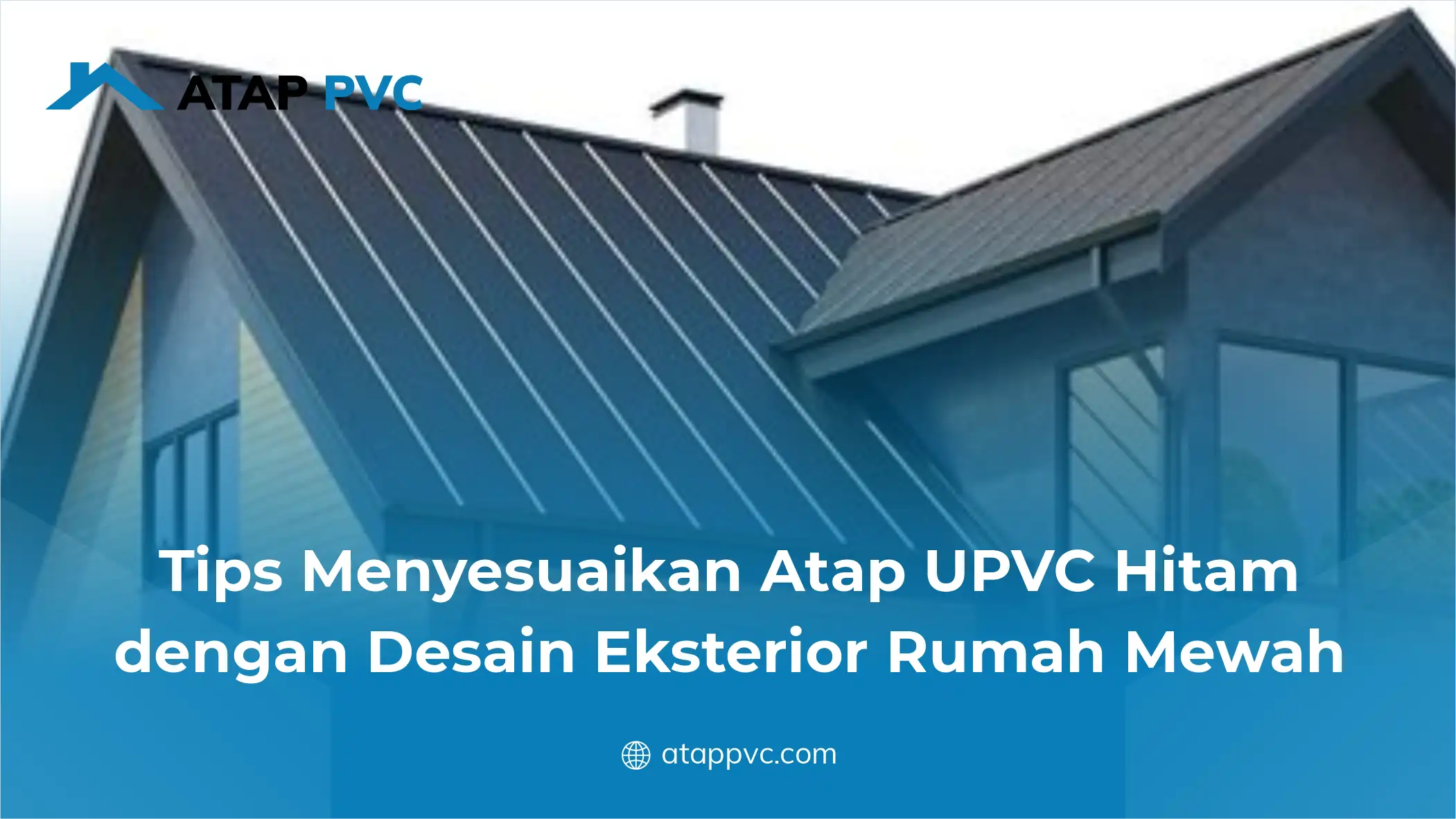 Tips Menyesuaikan Atap UPVC Hitam dengan Desain Eksterior Rumah Mewah