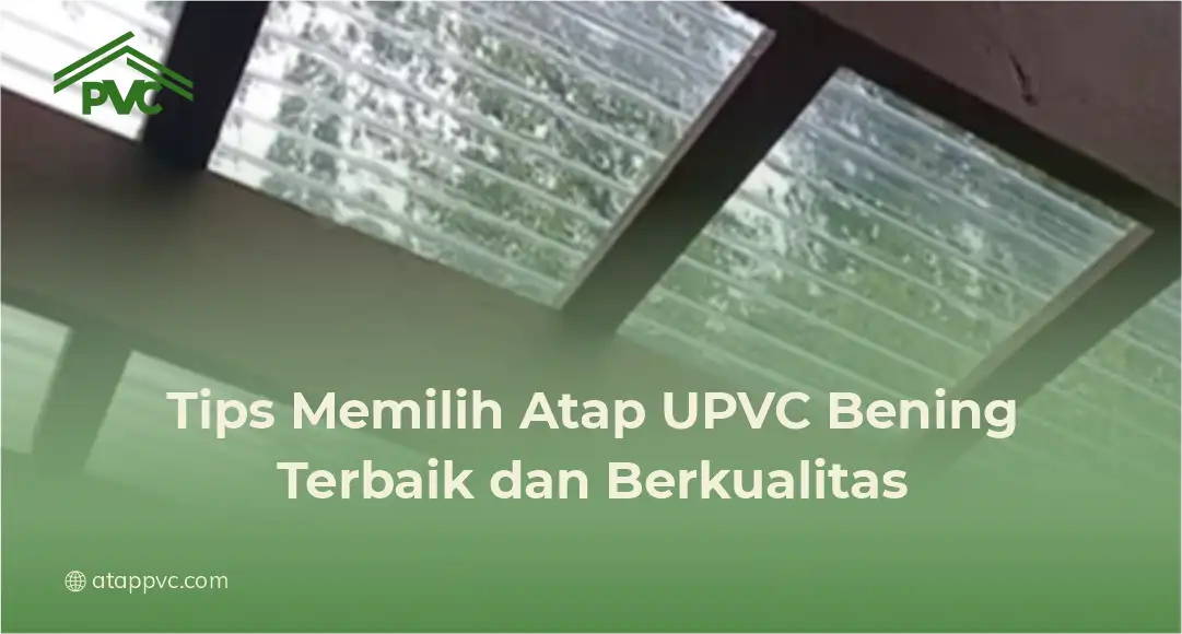 Tips Memilih Atap UPVC Bening Berkualitas