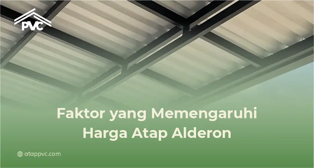 Faktor yang Memengaruhi Harga Atap Alderon