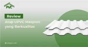 Read more about the article Review Atap UPVC Maspion yang Berkualitas