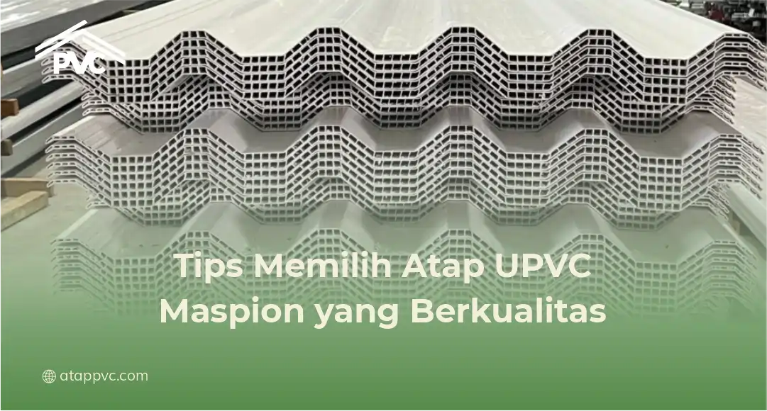 Tips Memilih Atap UPVC Maspion yang Berkualitas