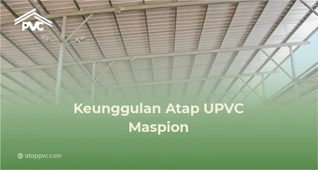 Keunggulan Atap UPVC Maspion