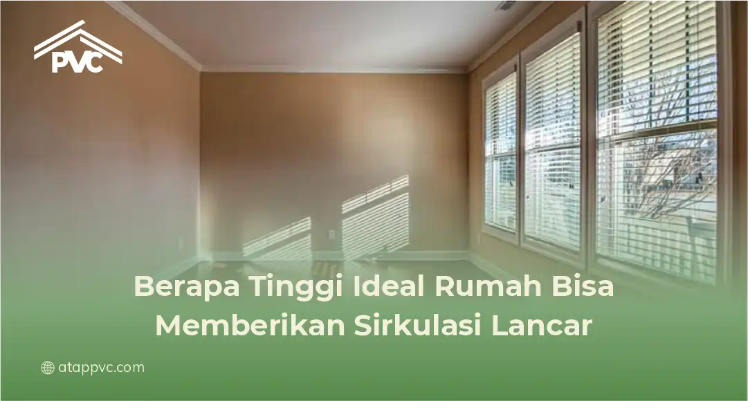 1. Berapa Tinggi Ideal Rumah Bisa Memberikan Sirkulasi Lancar