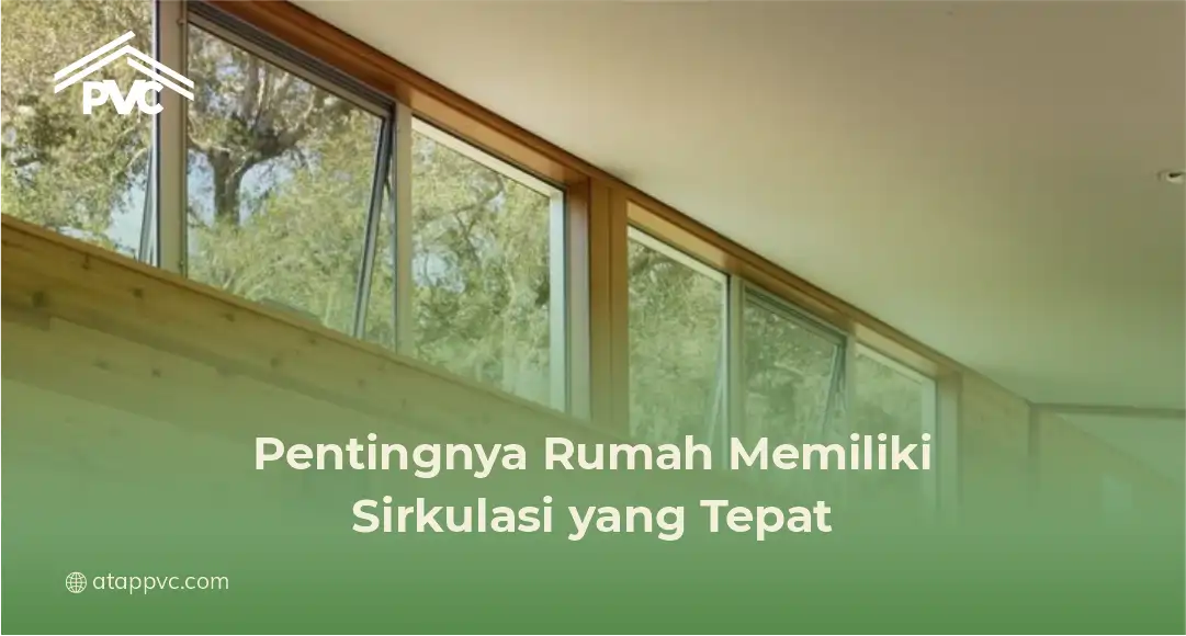 2. Pentingnya Rumah Memiliki Sirkulasi yang Tepat