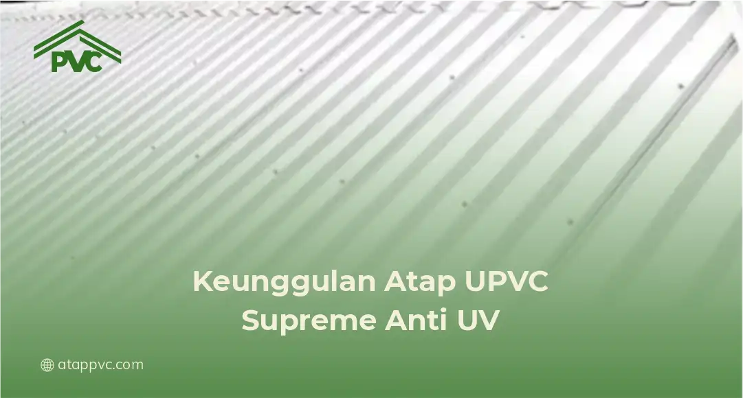 Keunggulan Atap UPVC Supreme Berkualitas