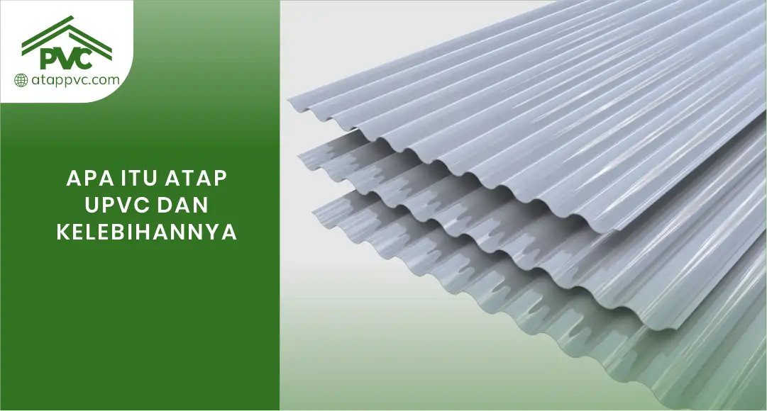 Read more about the article Apa Itu Atap UPVC dan Kelebihannya