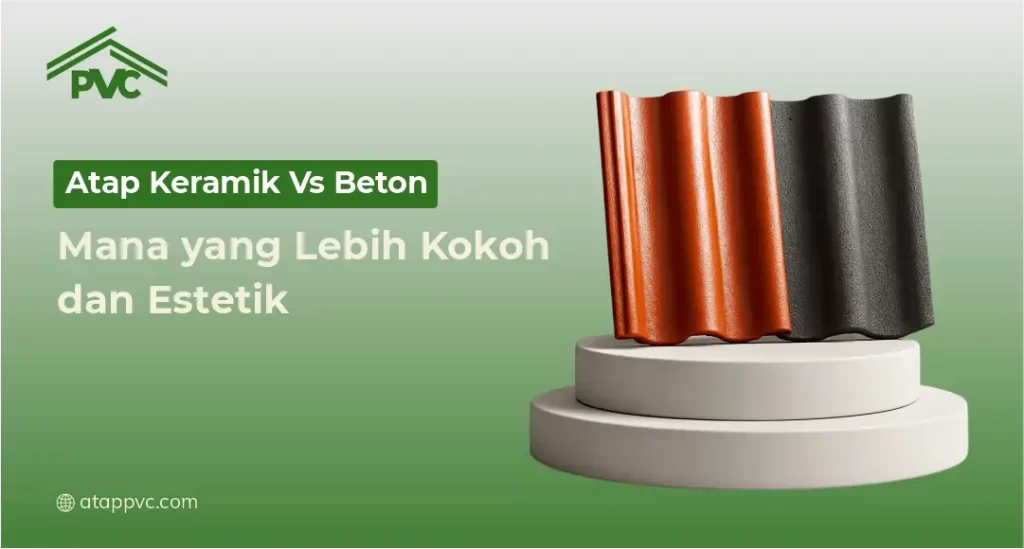 Atap Keramik vs Beton, Mana yang Lebih Kokoh dan Estetik