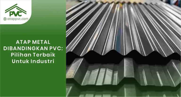 Atap Metal Dibandingkan PVC: Pilihan Terbaik untuk Industri
