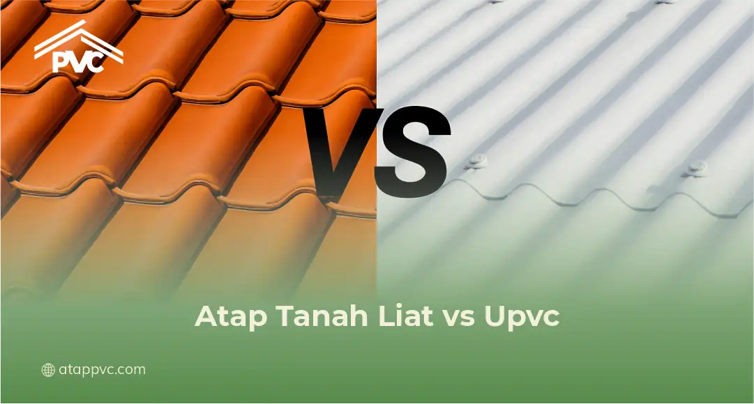 Atap Tanah Liat vs Upvc