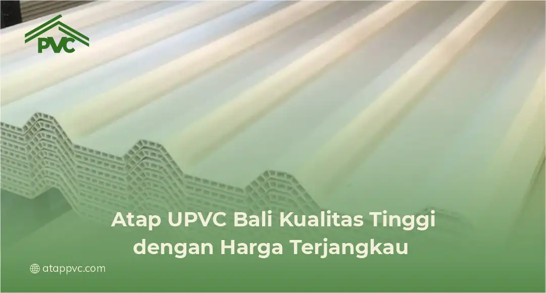 Atap UPVC Bali Kualitas Tinggi dengan Harga Terjangkau
