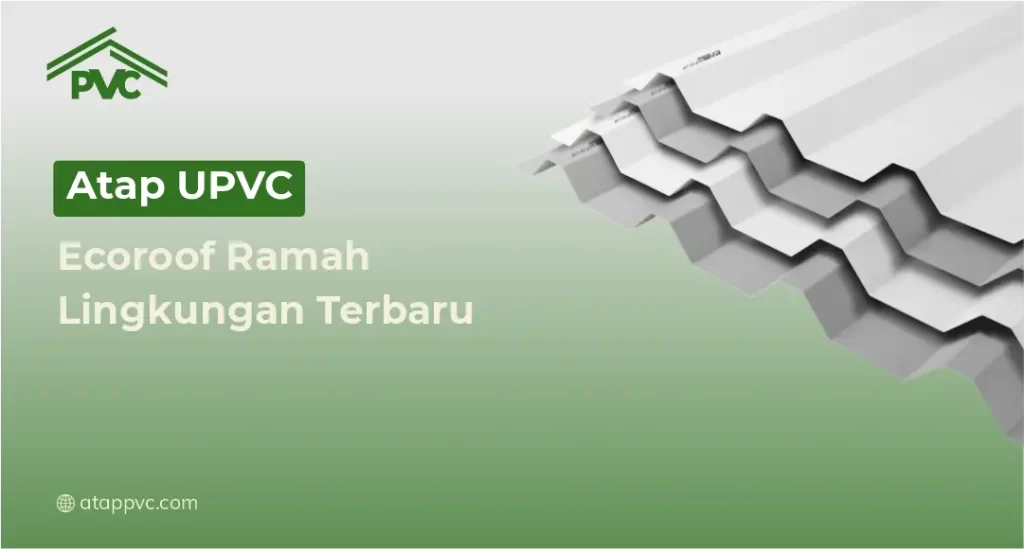 Atap UPVC Ecoroof Ramah Lingkungan Terbaru
