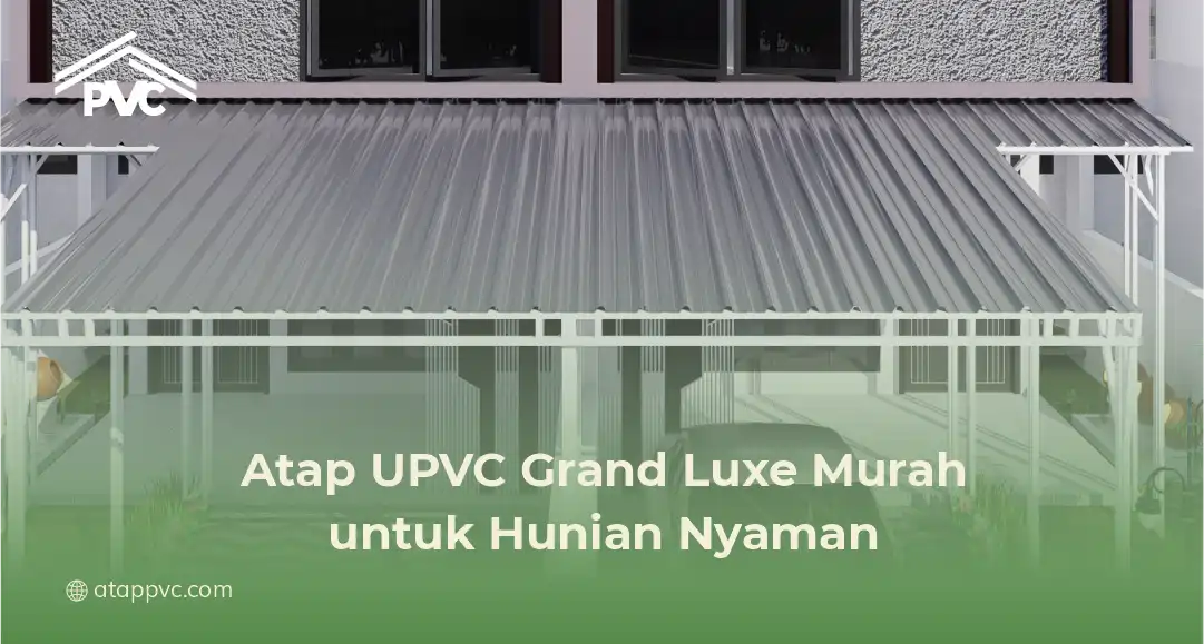 Atap UPVC Grand Luxe Murah untuk Hunian Nyaman