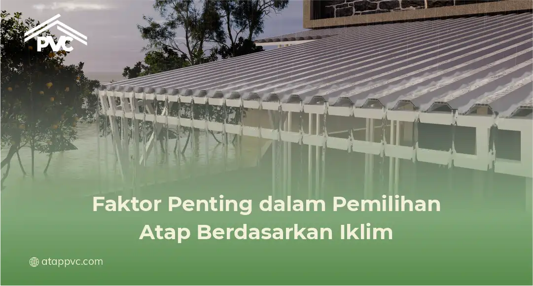 Faktor Penting dalam Pemilihan Atap Berdasarkan Iklim