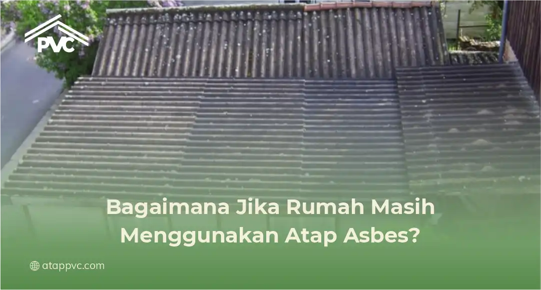 Bagaimana Jika Rumah Masih Menggunakan Atap Asbes?