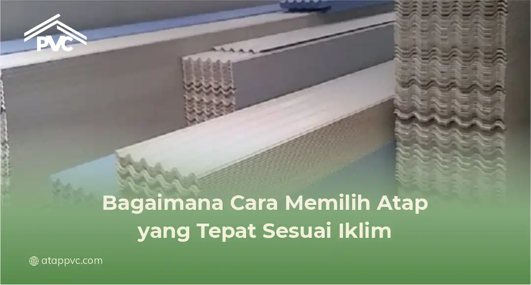 Bagaimana Cara Memilih Atap yang Tepat Sesuai Iklim