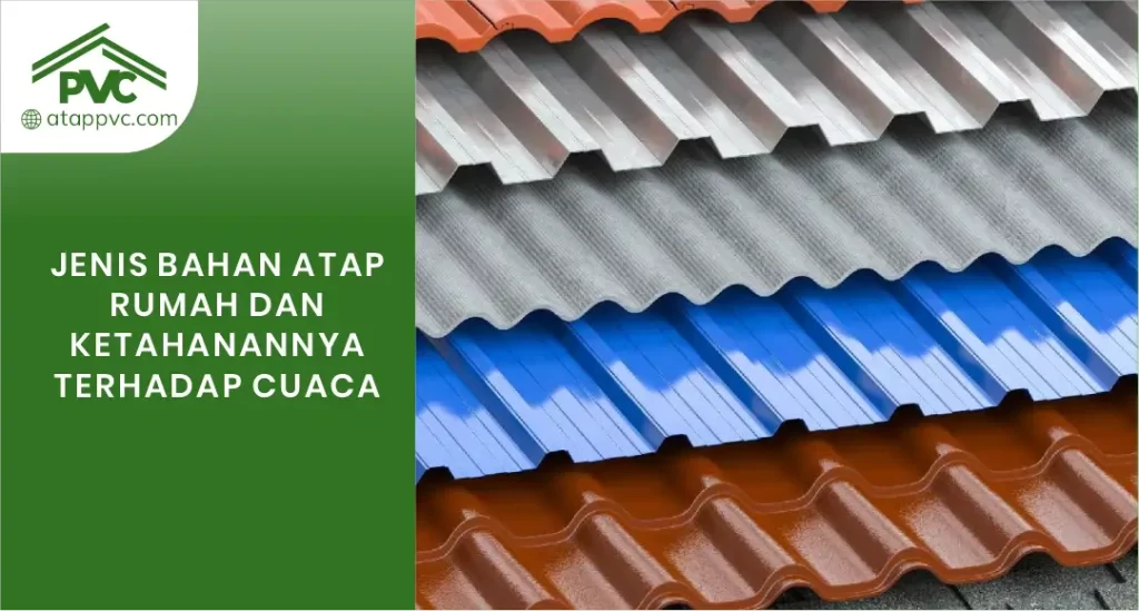 Jenis Bahan Atap Rumah dan Ketahanannya Terhadap Cuaca