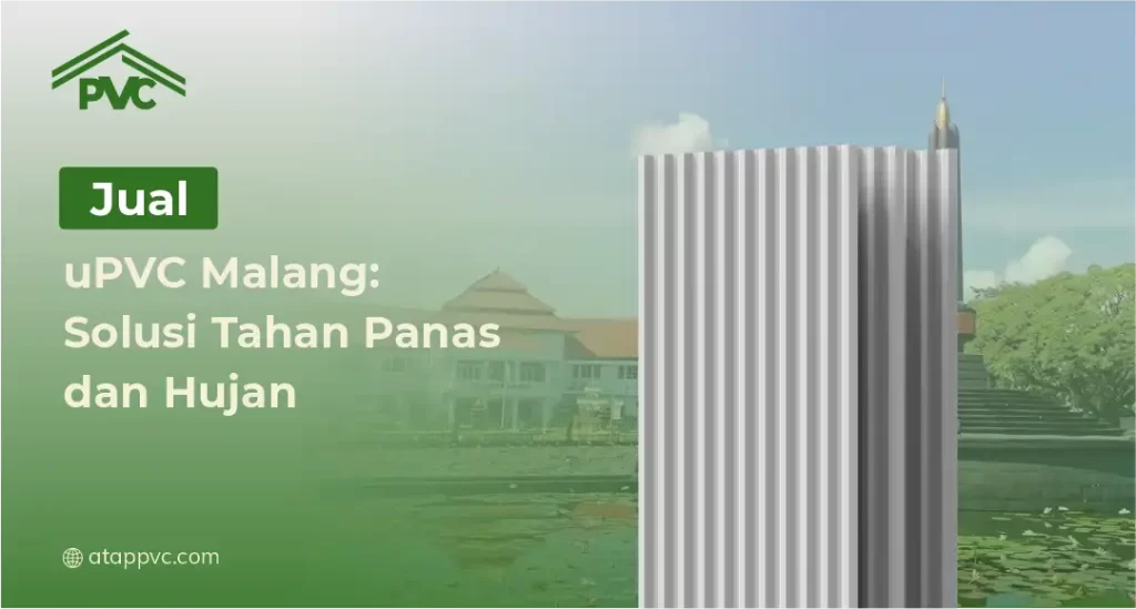 Jual Atap uPVC Malang Solusi Tahan Panas dan Hujan