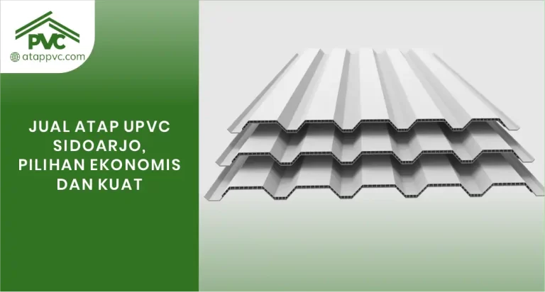 Jual Atap uPVC Sidoarjo, Pilihan Ekonomis dan Kuat