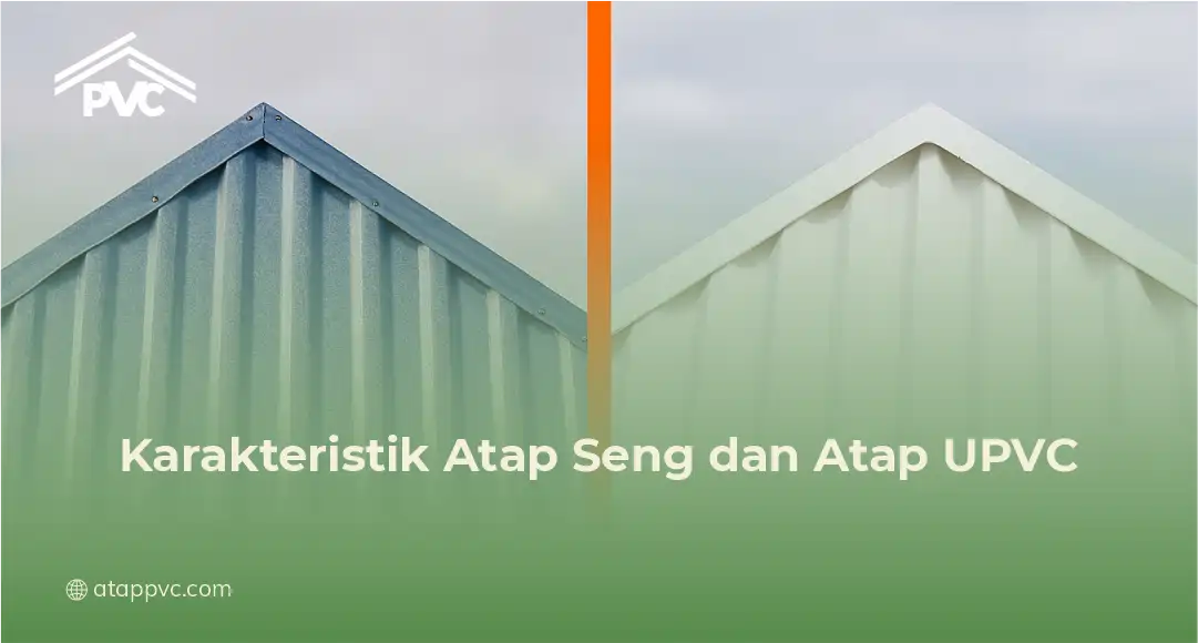 Karakteristik Atap Seng dan Atap UPVC