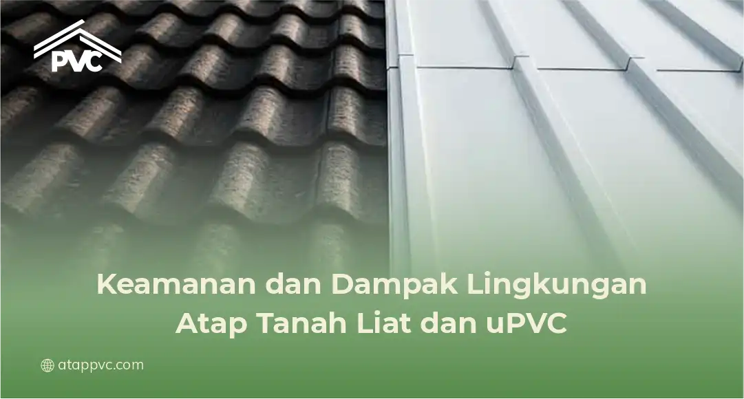 Keamanan dan Dampak Lingkungan Atap Tanah Liat dan uPVC