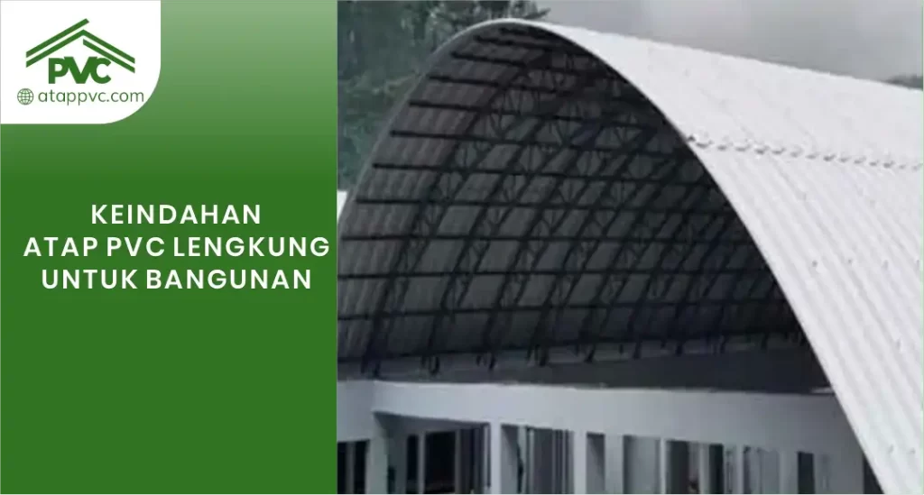 Keindahan Atap UPVC Lengkung untuk Bangunan
