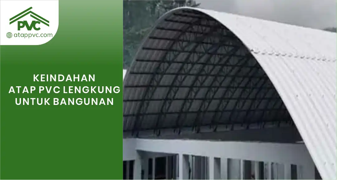 Read more about the article Keindahan Atap UPVC Lengkung untuk Bangunan