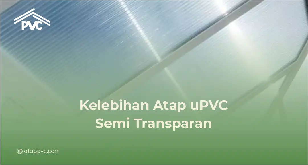 Kelebihan Atap uPVC Semi Transparan