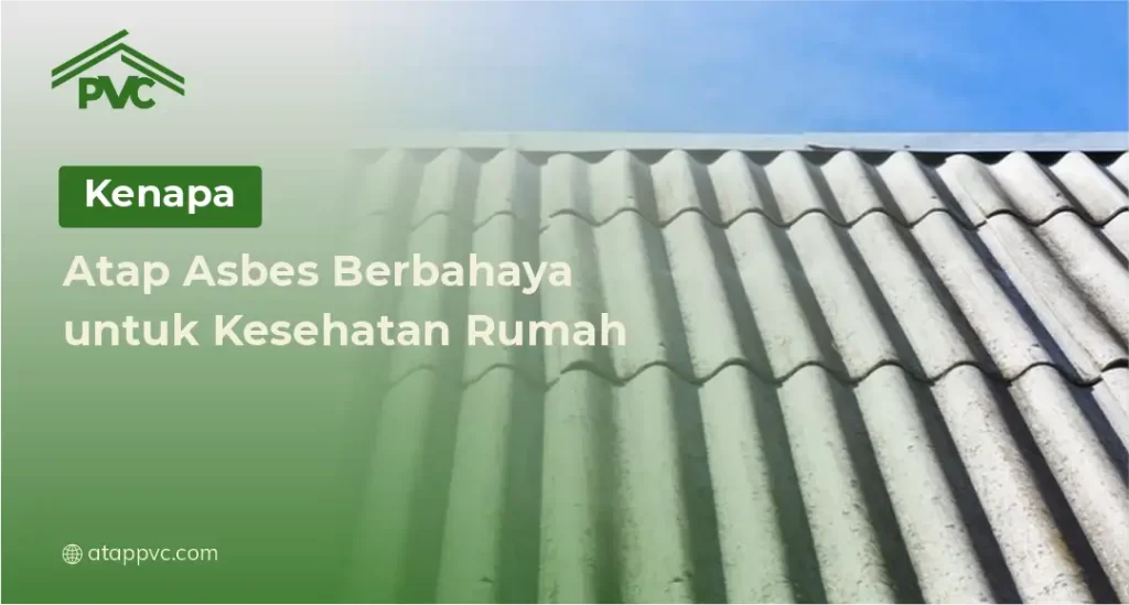 Kenapa Atap Asbes Berbahaya untuk Kesehatan Rumah
