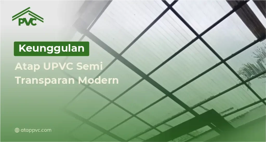 Keunggulan Atap UPVC Semi Transparan Modern