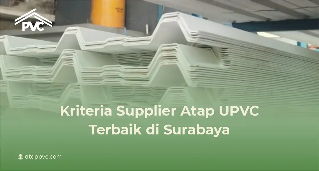 Kriteria Supplier Atap UPVC Terbaik di Surabaya