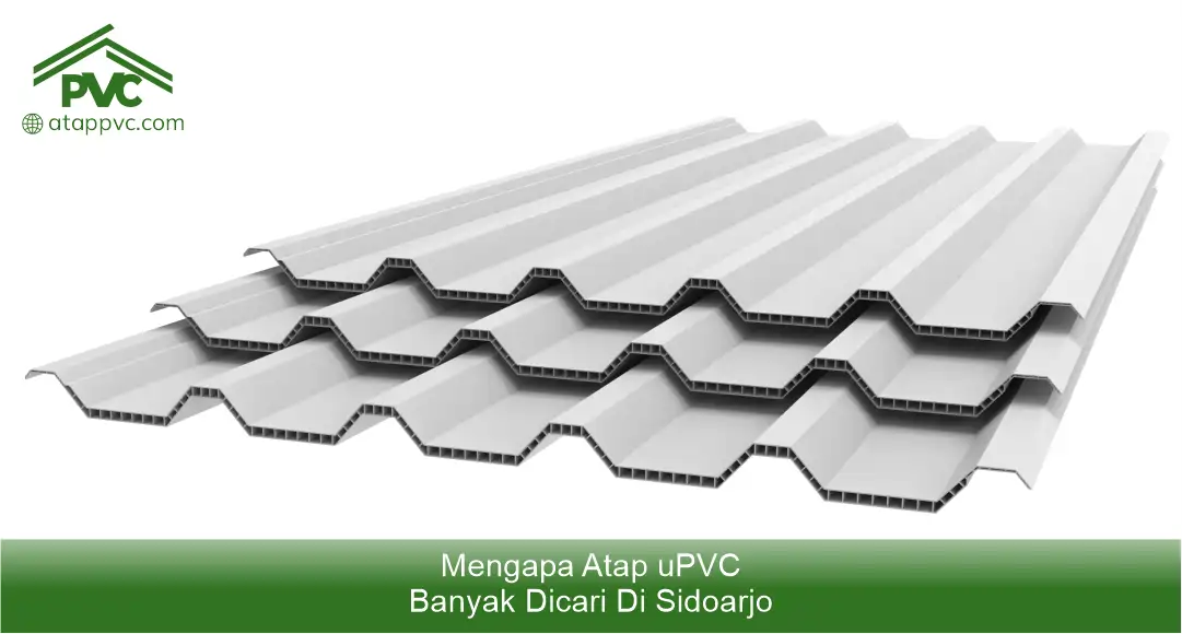 Mengapa Atap uPVC Banyak Dicari di Sidoarjo
