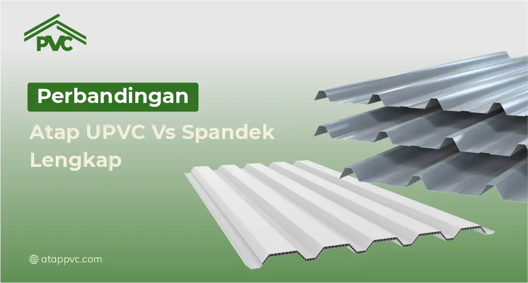 You are currently viewing Perbandingan Atap UPVC vs Spandek Lengkap