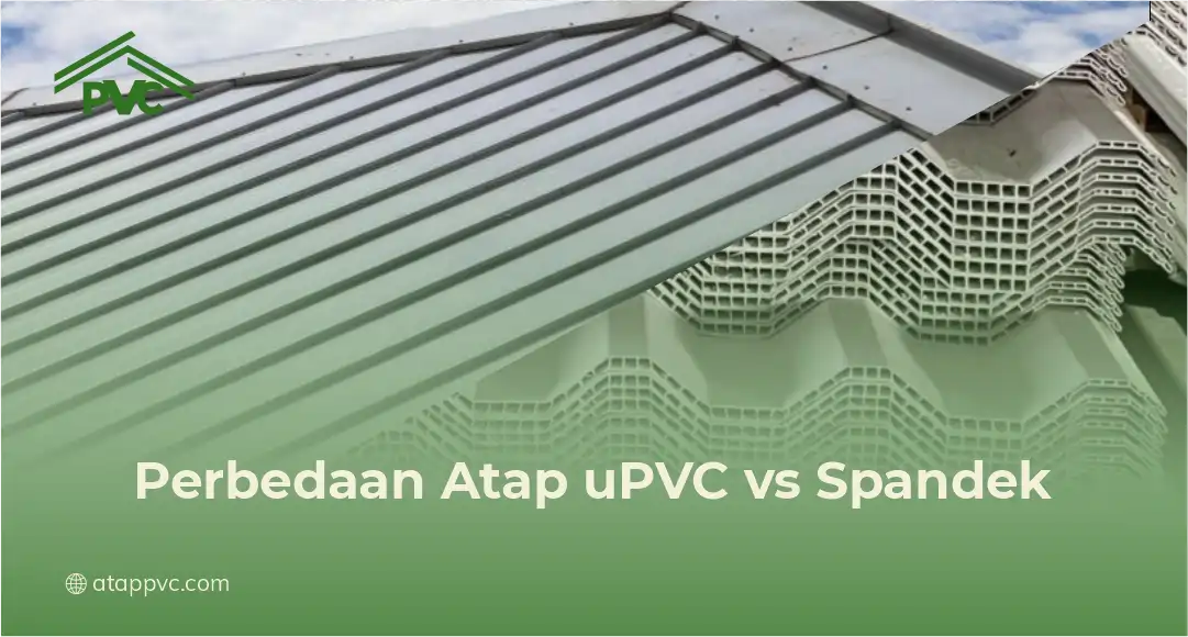 Perbedaan Atap uPVC vs Spandek