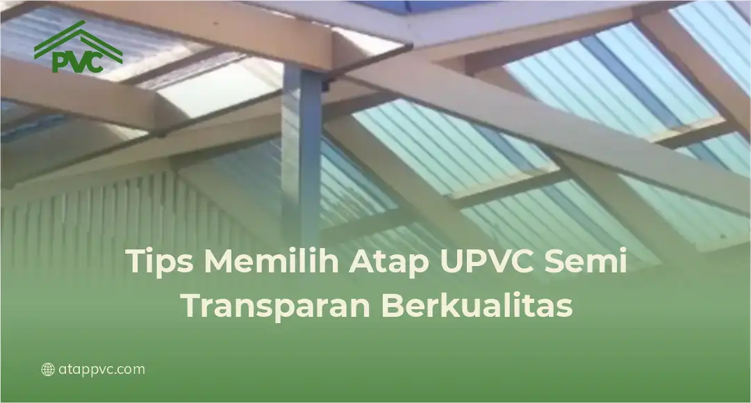 Tips Memilih Atap UPVC Semi Transparan Berkualitas