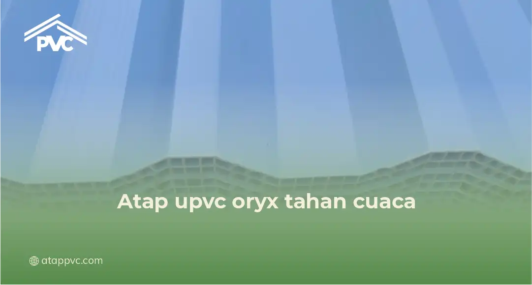 atap upvc oryx tahan cuaca