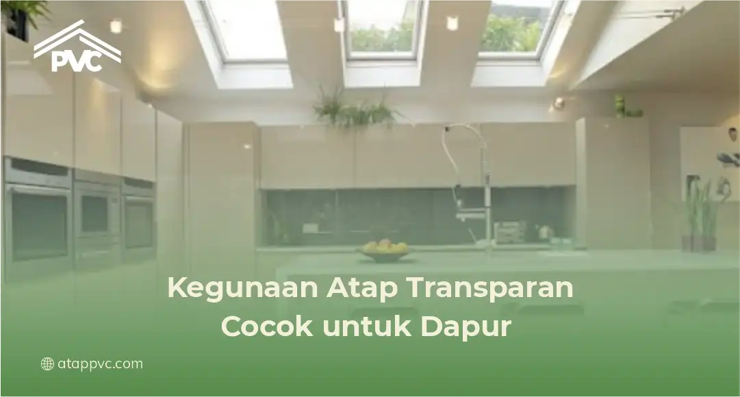 1. Kegunaan Atap Transparan Cocok untuk Dapur