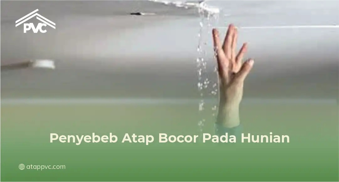 1. Penyebeb Atap Bocor Pada Hunian