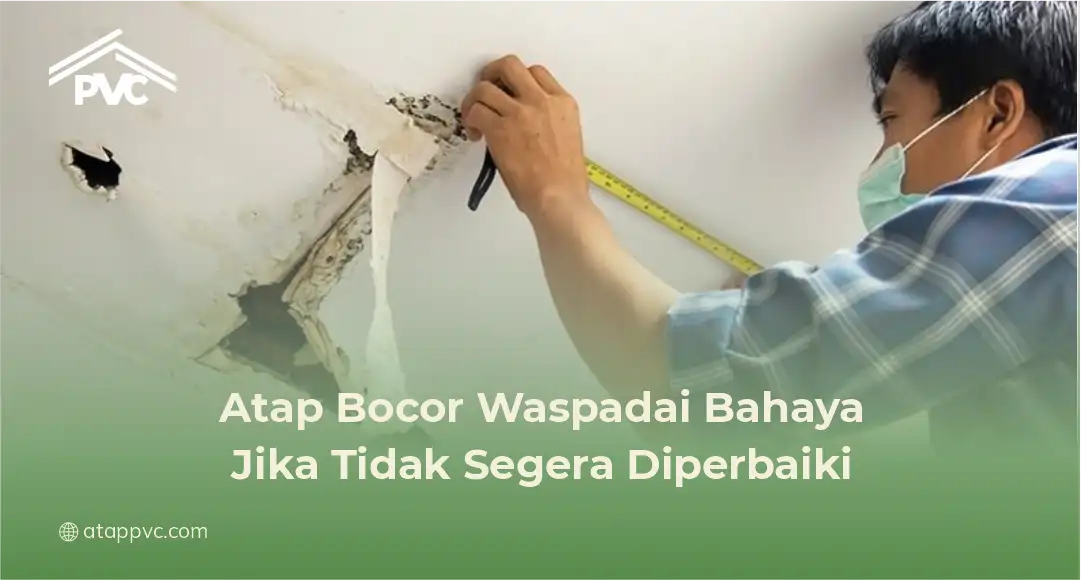 2. Atap Bocor Waspadai Bahaya Jika Tidak Segera Diperbaiki