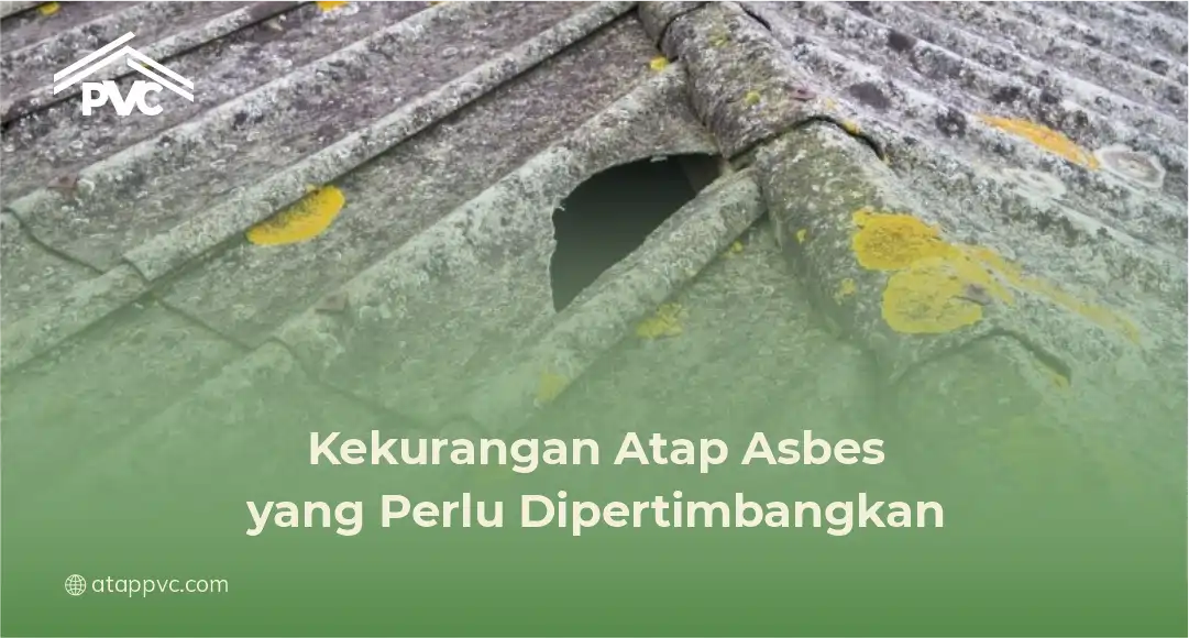 2. Kekurangan Atap Asbes yang Perlu Dipertimbangkan