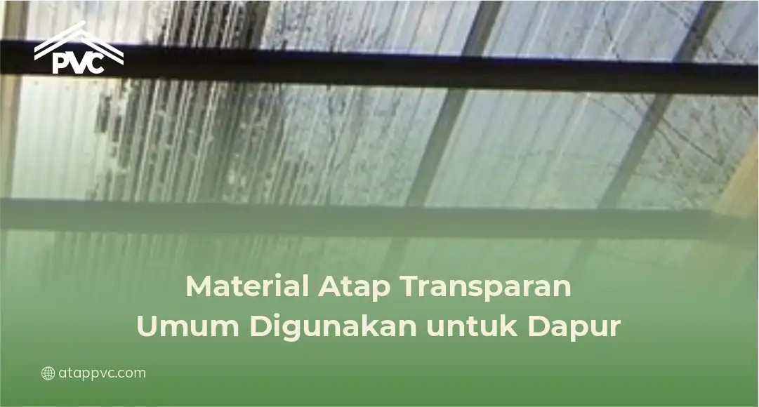 2. Material Atap Transparan Umum Digunakan untuk Dapur