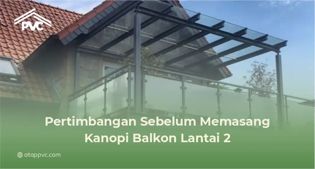 Pertimbangan Sebelum Memasang Kanopi Balkon Lantai 2
